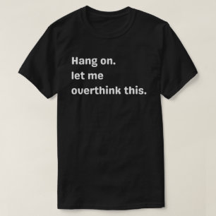 vänt på, Låt mig grubbla över detta,grubbla,låt mi T Shirt