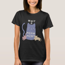 Vänta ett Meow T-Shirt