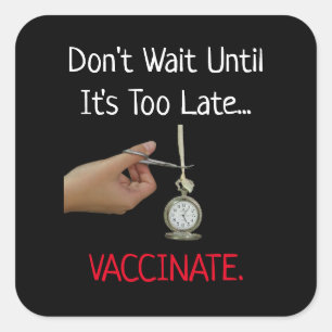 Vänta inte tills det är för sent att vaccinera Pro Fyrkantigt Klistermärke
