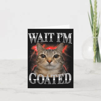 Vänta Jag Är Goated Katt Roligt Roligt Katt Meme M Kort