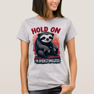 "Vänta, jag är överstimulerad" T Shirt