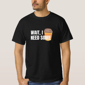Vänta, jag behöver kaffe - en fin design för mörk  t shirt