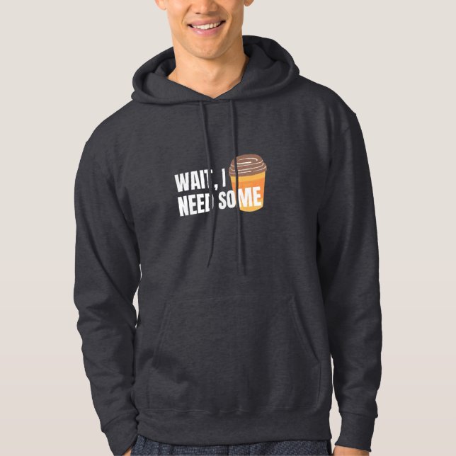 Vänta, jag behöver kaffe – Rolig design för mörka  Hoodie (Framsida)
