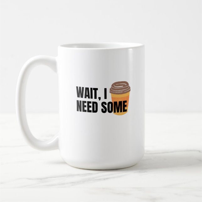 Vänta, jag behöver kaffe – Rolig kaffekopp citat d (Vänster)