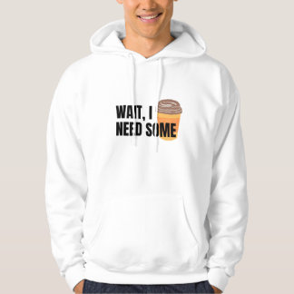 Vänta, jag behöver kaffe – Rolig kaffekopp citat d Hoodie