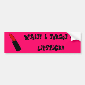 Vänta! Jag glömde mitt läppstift! | Bumper Sticker Bildekal
