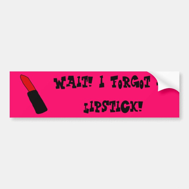 Vänta! Jag glömde mitt läppstift! | Bumper Sticker Bildekal (Framsidan)