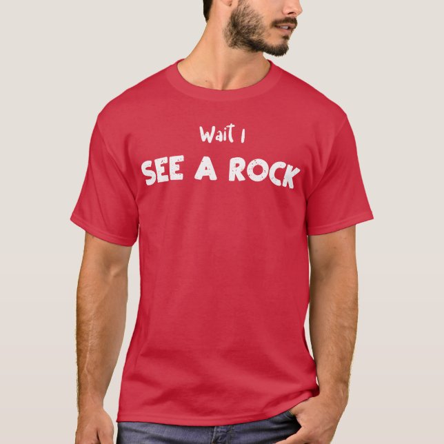 Vänta jag ser en bergart Geolog vän T Shirt (Framsida)