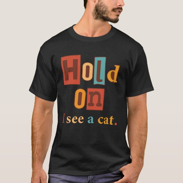 Vänta Jag Ser En Katt  Katt  Sarcasmer Katter T Shirt (Framsida)