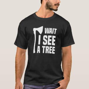 Vänta jag ser en träd arborist skogshuggare skogsa t shirt