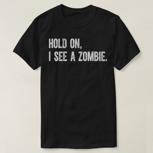 Vänta, jag ser en Zombie T Shirt (Design framsida)