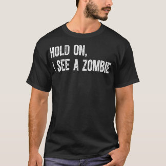 Vänta, jag ser en Zombie T Shirt