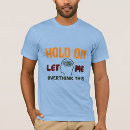 Vänta Låt Mig Fundera Ett Tag – Roligt Citat T Shirt