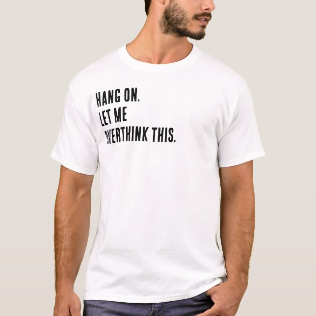 Vänta. Låt mig grubbla över det här. T Shirt (Framsida)