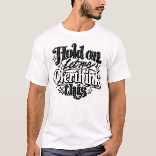 Vänta. Låt mig grubbla över detta. T Shirt (Framsida)
