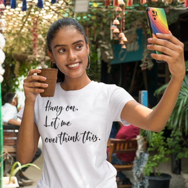 Vänta. Låt mig grubbla över detta T Shirt (Skapare uppladdad)