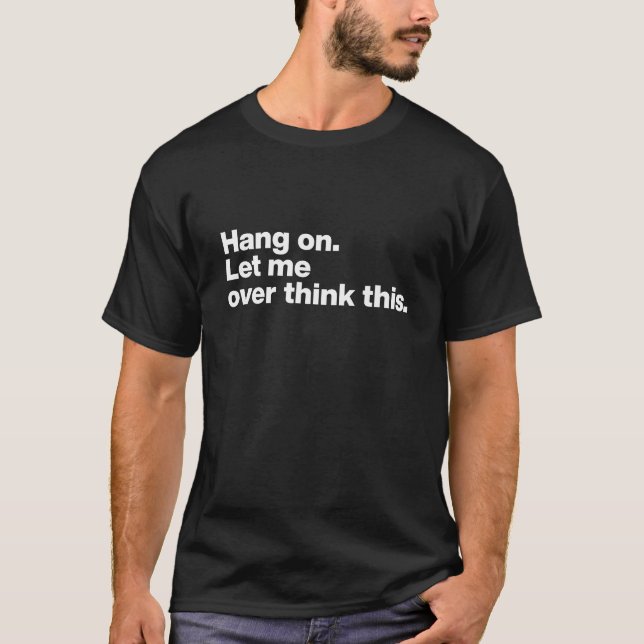 Vänta. Låt mig grubbla över detta T Shirt (Framsida)