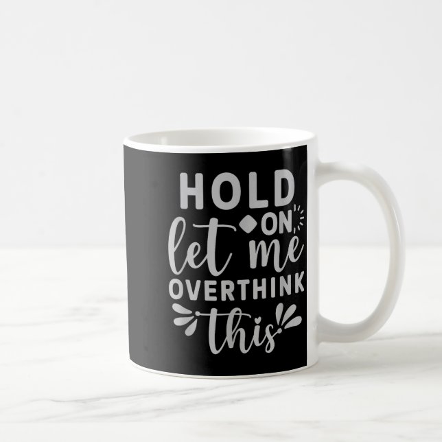 Vänta låt mig Överanalysera Det Här Kaffemugg (Höger)