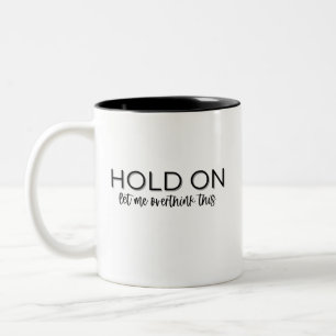 "Vänta, låt mig övertänka det här" kaffe Mugg