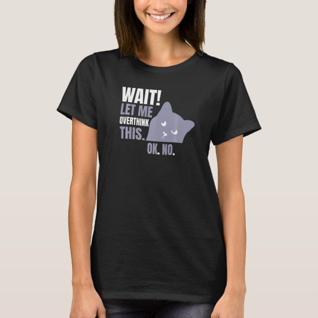 Vänta Låt Mig Överväga Det Här  Katt T Shirt (Framsida)