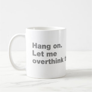 Vänta. Låt mig tänka över detta Kaffemugg
