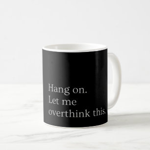 Vänta. Låt mig tänka över detta. Kaffemugg