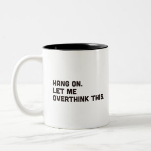 Vänta. Låt mig tänka över detta tvåtonkaffe m Två-Tonad Mugg