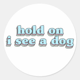 vänta om du ser en hund - Hund Distration Runt Klistermärke