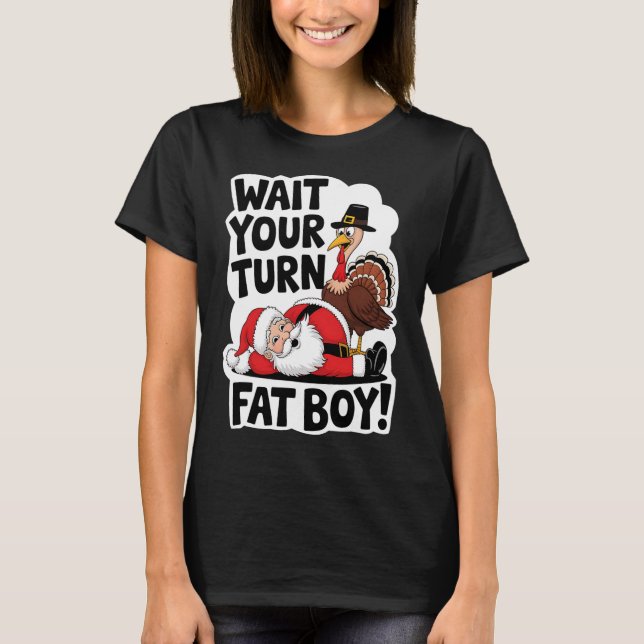 Vänta på din Tjock Boy Funny Turkiet Santa Thanksg T Shirt (Framsida)