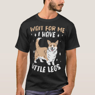 Vänta på mig, jag har små ben Söt Corgi Hund Kärle T Shirt