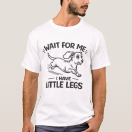 Vänta på mig, jag har små ben-Söt Dachshund. T Shirt