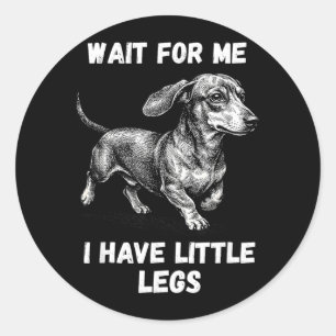 Vänta på mig, jag har små ben Tonåring Dachshund H Runt Klistermärke