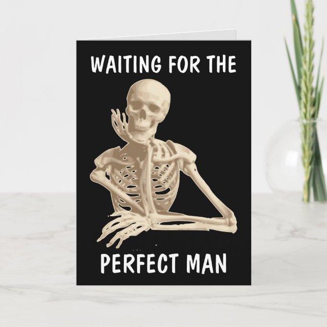 VÄNTA PÅ PERFEKT MAN SKELETON FUNNY CARDS KORT (Framsida)
