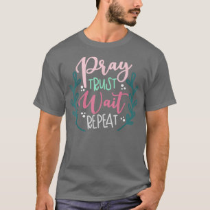Vänta på repetering av pray Trust T Shirt