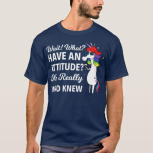 Vänta på vad som har en attityd till Verkligen Uni T Shirt