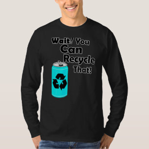 Vänta tills du kan Återvinna att Aluminium reducer T Shirt