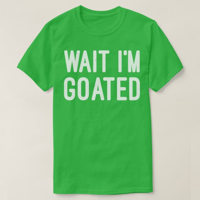 Vänta tills jag har Goated Funny Meme Funny Sarcas T Shirt (Design framsida)