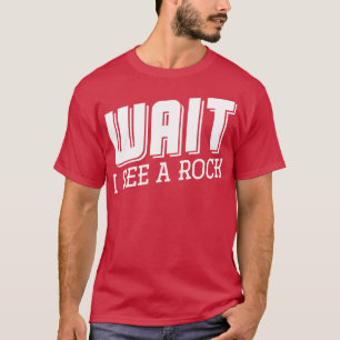 Vänta tills jag ser en geolog i Sten T Shirt