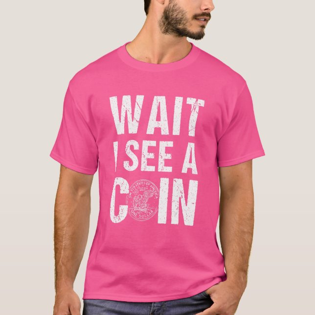 Vänta tills jag ser en numismatics Coin Collation  T Shirt (Framsida)
