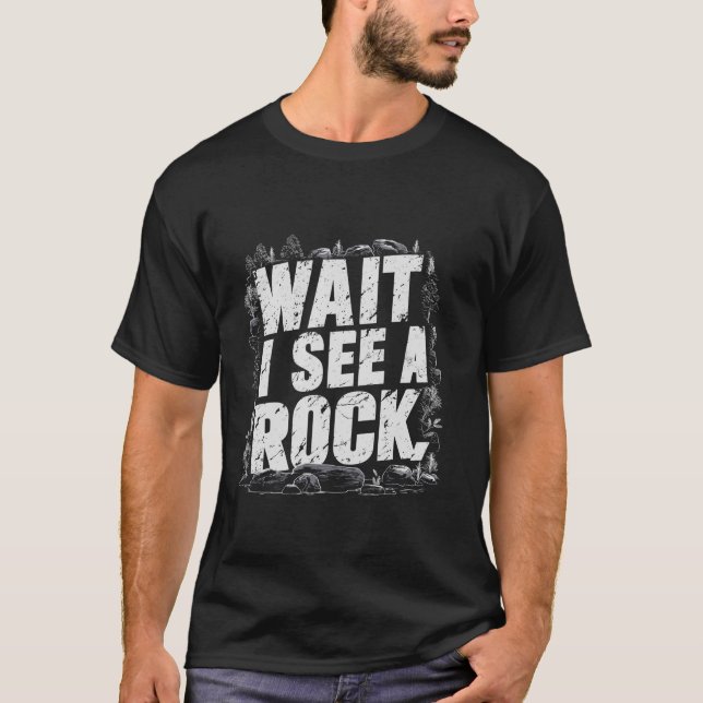 Vänta tills jag ser en Sten-funny geolog Rockhound T Shirt (Framsida)