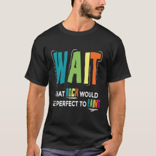 Vänta tills Sten blir Perfekt att måla I Paintin T Shirt