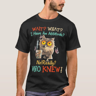 Vänta Vad Jag Har En Hållning Ugglor Nej Verkligen T Shirt