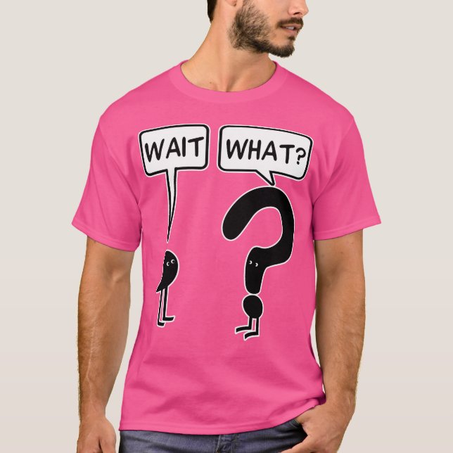 Vänta Vad T Shirt (Framsida)