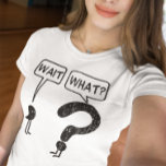 Vänta, vad? tee shirt<br><div class="desc">Vänta. Illustration av kommatecken och frågetecken. Lustigt idiom utpekades när någon plötsligt inser att något inte är höger. Komma väntar,  frågetecknet frågar. Hämta den?</div>