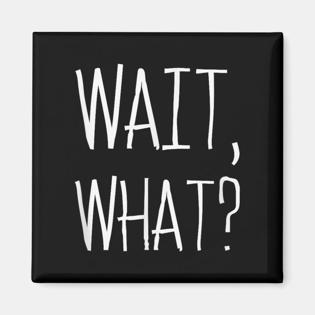 Vänta, What_ - Popular Slang Quote Design for Teen Magnet (Framsidan)