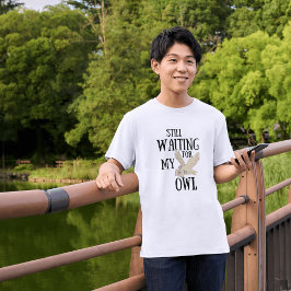 Väntar fortfarande på min uggla lustiga magiska sk t shirt