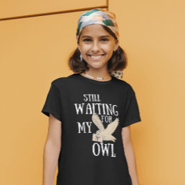 Väntar fortfarande på min uggla lustiga magiska sk t shirt