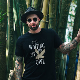 Väntar fortfarande på min uggla lustiga magiska sk t shirt