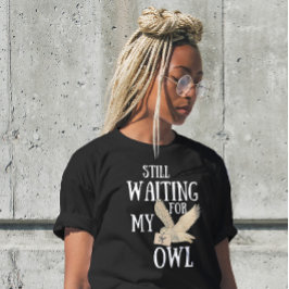 Väntar fortfarande på mitt uggle-fula magiska skol t shirt