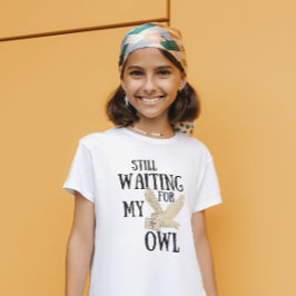 Väntar fortfarande på mitt uggle-fula magiskola-br t shirt